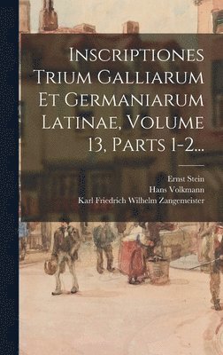 Otto Hirschfeld - Inscriptiones Trium Galliarum Et Germaniarum Latinae, Volume 13, Parts 1-2..., Inbunden