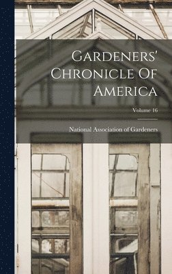 bokomslag Gardeners' Chronicle Of America; Volume 16