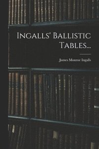 bokomslag Ingalls' Ballistic Tables...