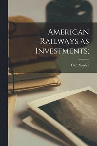 bokomslag American Railways as Investments;