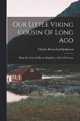 Charles Haven Ladd Johnston - Our Little Viking Cousin Of Long Ago, Häftad