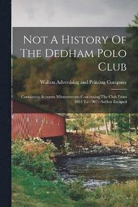 bokomslag Not A History Of The Dedham Polo Club