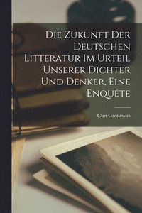 bokomslag Die Zukunft der deutschen Litteratur im Urteil unserer Dichter und Denker, eine Enqute