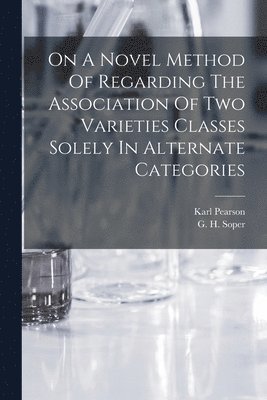 bokomslag On A Novel Method Of Regarding The Association Of Two Varieties Classes Solely In Alternate Categories