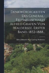 bokomslag Denkwrdigkeiten des General-Feldmarschalls Alfred Grafen von Waldersee. Erster Band. 1832-1888...