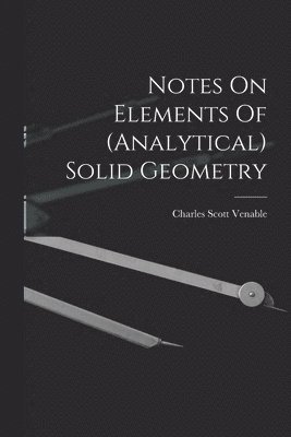 bokomslag Notes On Elements Of (analytical) Solid Geometry