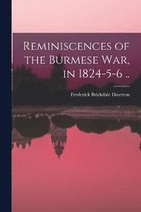 bokomslag Reminiscences of the Burmese War, in 1824-5-6 ..