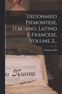 bokomslag Dizionario Piemontese, Italiano, Latino E Francese, Volume 2...