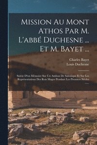 bokomslag Mission Au Mont Athos Par M. L'abb Duchesne ... Et M. Bayet ...
