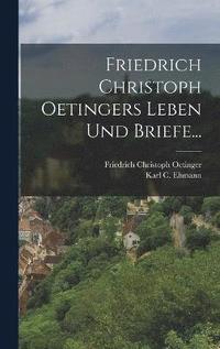 bokomslag Friedrich Christoph Oetingers Leben Und Briefe...