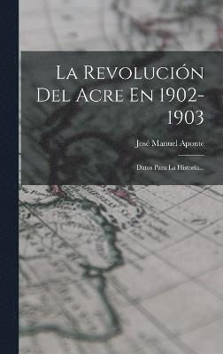 bokomslag La Revolucin Del Acre En 1902-1903