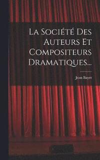 bokomslag La Socit Des Auteurs Et Compositeurs Dramatiques...