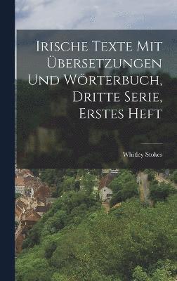 Whitley Stokes - Irische Texte mit Übersetzungen und Wörterbuch, Dritte Serie, Erstes Heft, Inbunden