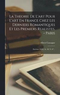 bokomslag La Theorie De L'art Pour L'art En France Chez Les Derniers Romantiques Et Les Premiers Realistes. - Paris