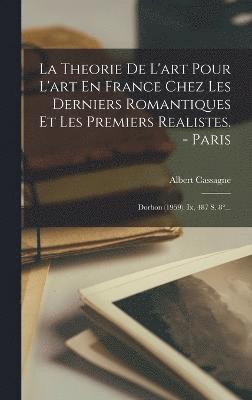 La Theorie De L'art Pour L'art En France Chez Les Derniers Romantiques Et Les Premiers Realistes. - Paris 1