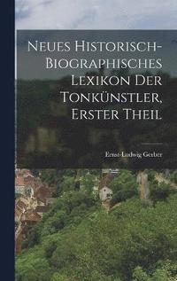 bokomslag Neues Historisch-biographisches Lexikon der Tonknstler, erster Theil