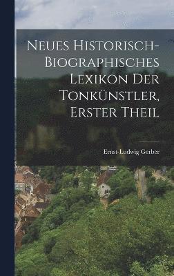 Neues Historisch-biographisches Lexikon der Tonkünstler, erster Theil