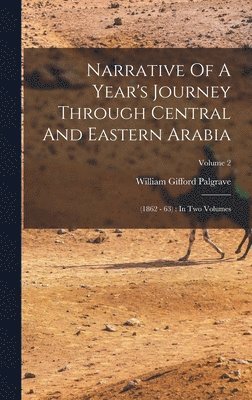 William Gifford Palgrave - Narrative Of A Year's Journey Through Central And Eastern Arabia, Inbunden