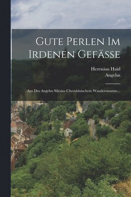 Angelus (Silesius), Herenäus Haid - Gute Perlen Im Irdenen Gefäße, Häftad