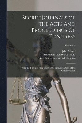 United States Continental Congress, John Adams, John Adams Library (Boston Public Lib - Secret Journals of the Acts and Proceedings of Congress, Häftad