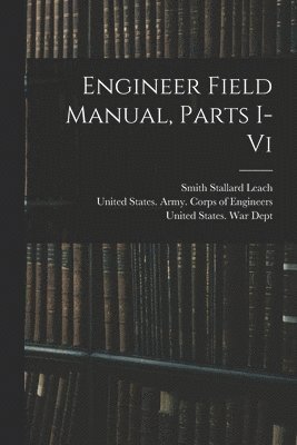 bokomslag Engineer Field Manual, Parts I-vi