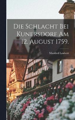 bokomslag Schlacht bei Kunersdorf am 12. August 1759.