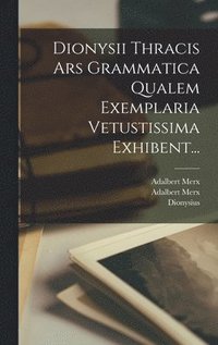 bokomslag Dionysii Thracis Ars Grammatica Qualem Exemplaria Vetustissima Exhibent...