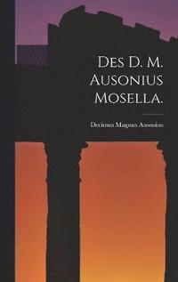 bokomslag Des D. M. Ausonius Mosella.