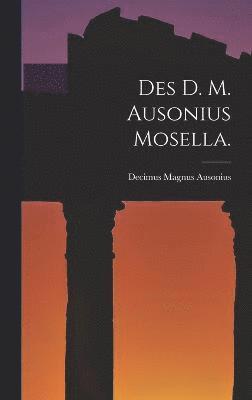 Des D. M. Ausonius Mosella. 1