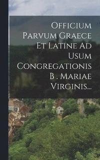 bokomslag Officium Parvum Graece Et Latine Ad Usum Congregationis B . Mariae Virginis...