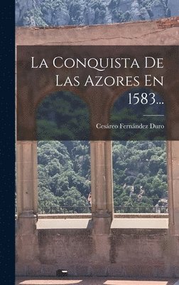 bokomslag La Conquista De Las Azores En 1583...