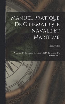 Léon Vidal - Manuel Pratique De Cinématique Navale Et Maritime, Inbunden