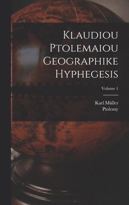 bokomslag Klaudiou Ptolemaiou Geographike Hyphegesis; Volume 1