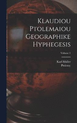 Klaudiou Ptolemaiou Geographike Hyphegesis; Volume 1 1
