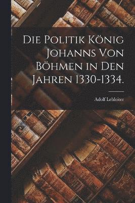 bokomslag Politik König Johanns von Böhmen in den Jahren 1330-1334.