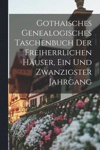 bokomslag Gothaisches Genealogisches Taschenbuch Der Freiherrlichen Huser, Ein und zwanzigster Jahrgang