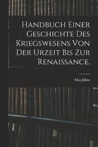 bokomslag Handbuch einer Geschichte des Kriegswesens von der Urzeit bis zur Renaissance.