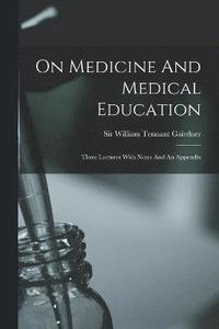 bokomslag On Medicine And Medical Education