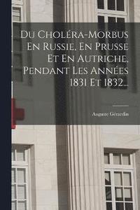 bokomslag Du Cholra-morbus En Russie, En Prusse Et En Autriche, Pendant Les Annes 1831 Et 1832...