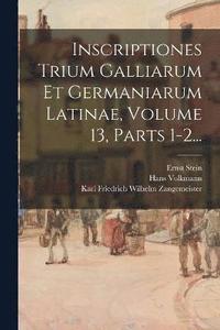 bokomslag Inscriptiones Trium Galliarum Et Germaniarum Latinae, Volume 13, Parts 1-2...