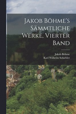 Jakob Böhme's sämmtliche Werke, Vierter Band