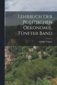 bokomslag Lehrbuch der politischen Oekonomie, Fnfter Band