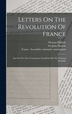 Thomas Christie, France - Letters On The Revolution Of France, Inbunden
