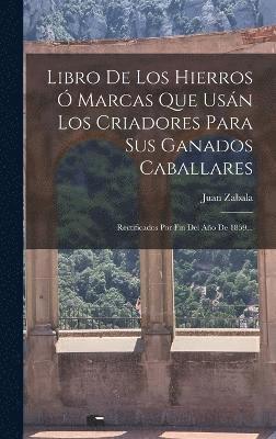 Libro De Los Hierros  Marcas Que Usn Los Criadores Para Sus Ganados Caballares 1