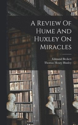 A Review Of Hume And Huxley On Miracles 1