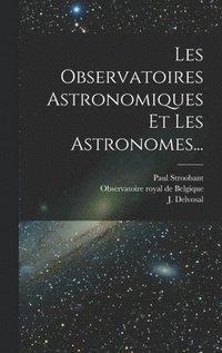 bokomslag Les Observatoires Astronomiques Et Les Astronomes...