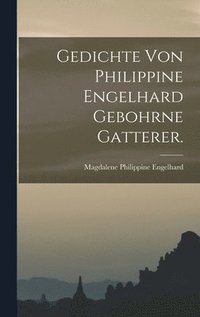 bokomslag Gedichte von Philippine Engelhard gebohrne Gatterer.