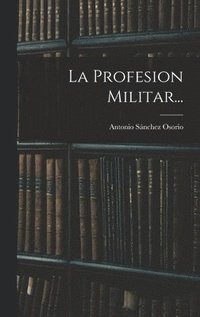 bokomslag La Profesion Militar...