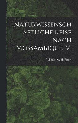 Naturwissenschaftliche Reise Nach Mossambique, V. 1