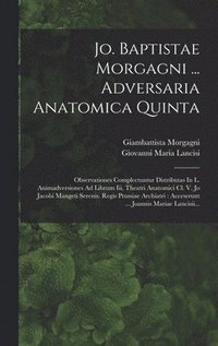 bokomslag Jo. Baptistae Morgagni ... Adversaria Anatomica Quinta